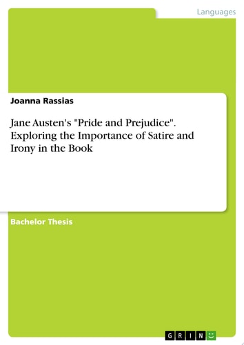 Jane Austen's "Pride and Prejudice". Exploring the Importance of Satire and Irony in the Book