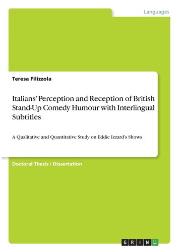 Italians' Perception and Reception of British Stand-Up Comedy Humour with Interlingual Subtitles A Qualitative and Quantitative Study on Eddie Izzard's Shows