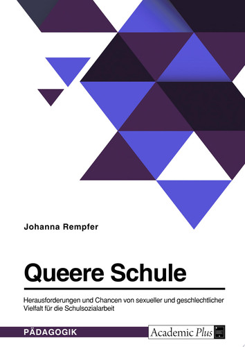 Queere Schule. Herausforderungen und Chancen von sexueller und geschlechtlicher Vielfalt für die Schulsozialarbeit