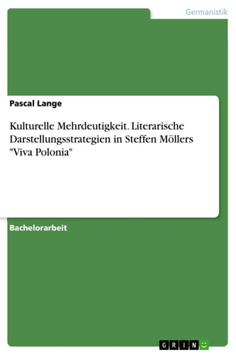 Kulturelle Mehrdeutigkeit. Literarische Darstellungsstrategien in Steffen Möllers "Viva Polonia"