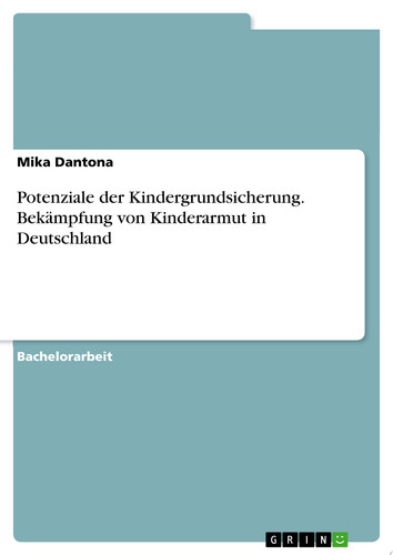Potenziale der Kindergrundsicherung. Bekämpfung von Kinderarmut in Deutschland