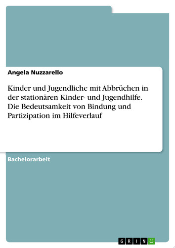 Kinder und Jugendliche mit Abbrüchen in der stationären Kinder- und Jugendhilfe. Die Bedeutsamkeit von Bindung und Partizipation im Hilfeverlauf