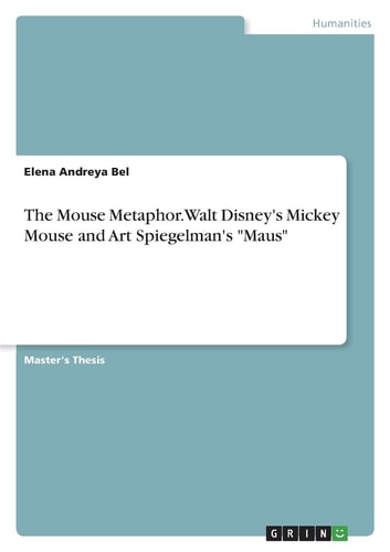 The Mouse Metaphor. Walt Disney's Mickey Mouse and Art Spiegelman's "Maus"