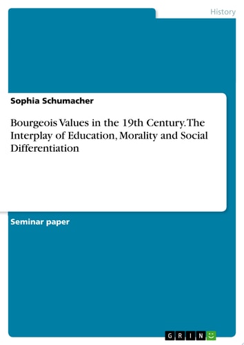 Bourgeois Values in the 19th Century. The Interplay of Education, Morality and Social Differentiation