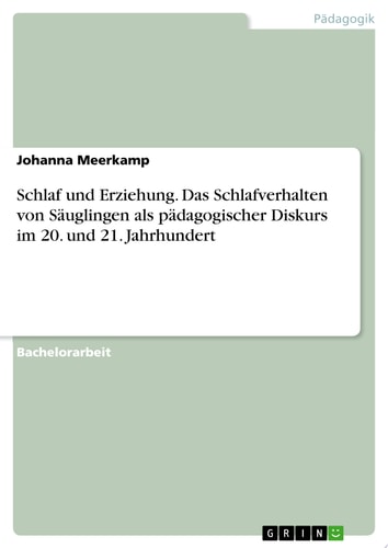 Schlaf und Erziehung. Das Schlafverhalten von Säuglingen als pädagogischer Diskurs im 20. und 21. Jahrhundert