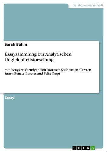 Essaysammlung zur Analytischen Ungleichheitsforschung mit Essays zu Vorträgen von Roujman Shahbazian, Carsten Sauer, Renate Lorenz und Felix Tropf
