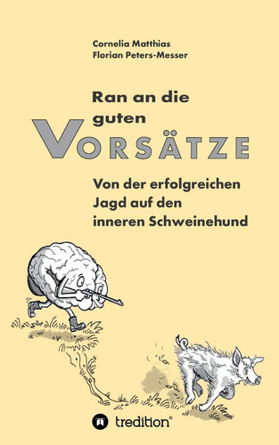 Ran an die guten Vorsätze Von der erfolgreichen Jagd auf den inneren Schweinehund