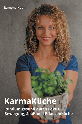 KarmaKüche Rundum gesund durch Fokus, Bewegung, Spaß und Pflanzenküche
