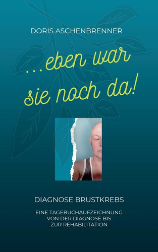 ...eben war sie noch da! Diagnose Brustkrebs