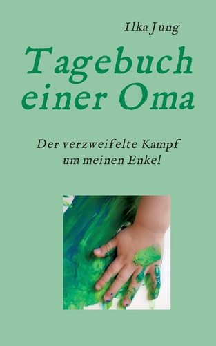 Tagebuch einer Oma Der verzweifelte Kampf um meinen Enkel