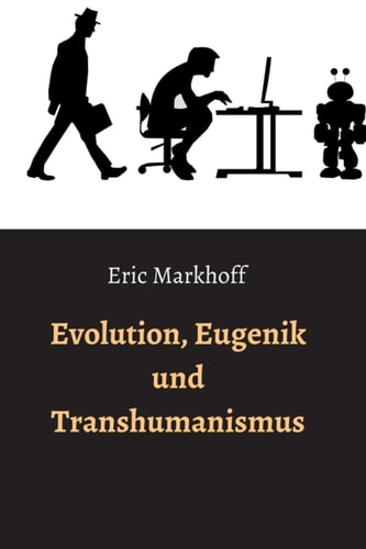 Evolution, Eugenik und Transhumanismus (German Edition)