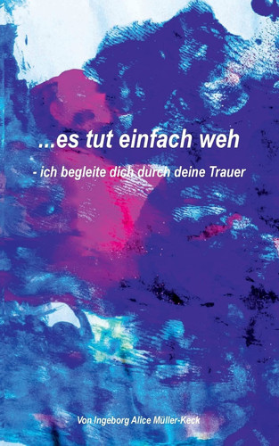 ...es tut einfach weh - ich begleite dich durch deine Trauer