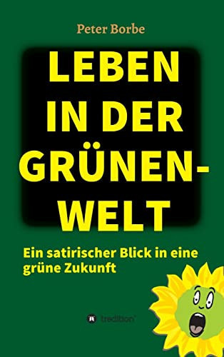 Leben in der Grünen-Welt Ein satirischer Blick in eine grüne Zukunft
