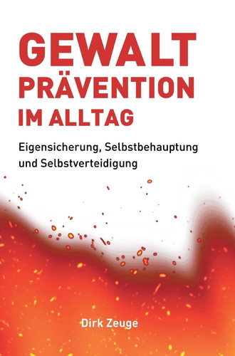Gewaltprävention im Alltag Eigensicherung, Selbstbehauptung und Selbstverteidigung