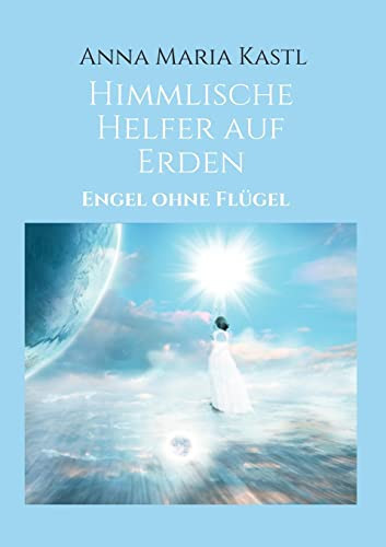 Himmlische Helfer auf Erden Engel ohne Flügel