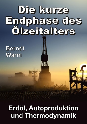 Die kurze Endphase des Ölzeitalters Erdöl, Autoproduktion und Thermodynamik