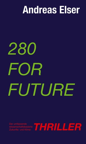 280 For Future Der umfassende wissenschaftsbasierte Zukunfts- und Klima - THRILLER