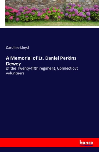 A Memorial of Lt. Daniel Perkins Dewey Of the Twenty-fifth Regiment, Connecticut Volunteers
