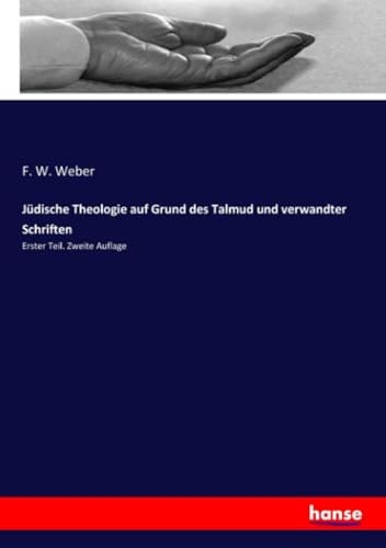 Jüdische Theologie auf Grund des Talmud und verwandter Schriften Erster Teil. Zweite Auflage
