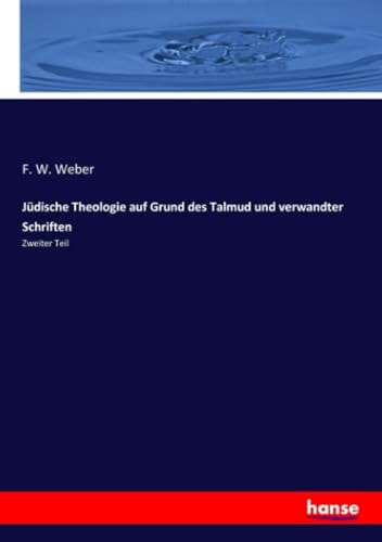 Jüdische Theologie auf Grund des Talmud und verwandter Schriften Zweiter Teil