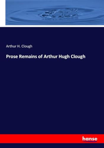 Prose Remains of Arthur Hugh Clough