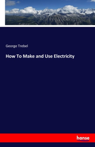 How To Make and Use Electricity