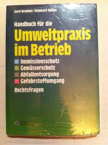 Handbuch für die Umweltpraxis im Betrieb Rechtsfragen des Immissions- und des Gewässerschutzes, der Abfallentsorgung und des Umgangs mit Gefahrstoffen