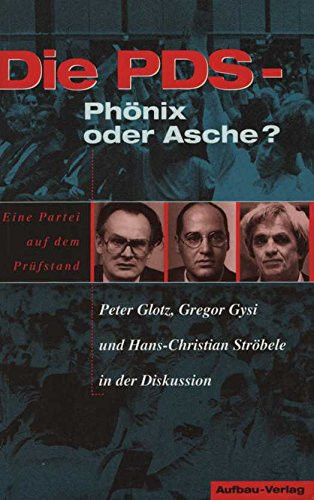 Die PDS: Phönix oder Asche : eine Partei auf dem Prüfstand (German Edition)