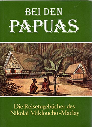 bei-den-papuas-die-reisetageb-uuml-cher-des-nikolai-mikloucho-maclay
