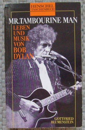 Mr. Tambourine Man Leben und Musik von Bob Dylan