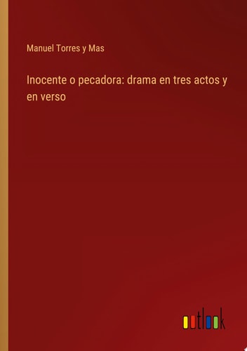 Inocente o pecadora: drama en tres actos y en verso