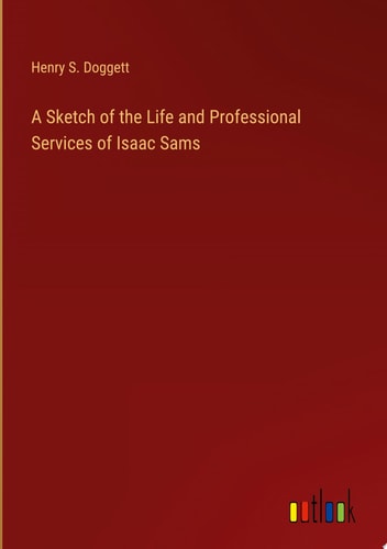 A Sketch of the Life and Professional Services of Isaac Sams