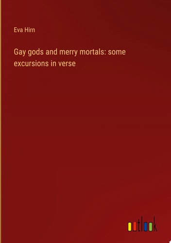 Gay gods and merry mortals: some excursions in verse