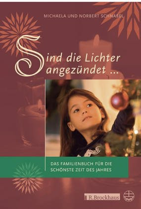 Sind die Lichter angezündet ... das Familienbuch für die schönste Zeit des Jahres
