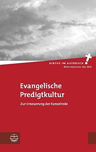 Evangelische Predigtkultur zur Erneuerung der Kanzelrede