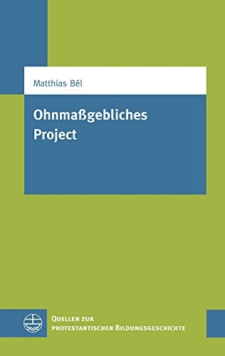 Ohnmaßgebliches Project ein Beitrag zur Reform des ungarischen Schulwesens zu Beginn des 18. Jahrhunderts