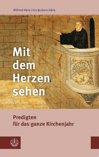 Mit dem Herzen sehen Predigten für das ganze Kirchenjahr. Mit einer kurzen Anleitung zur Erarbeitung von Predigten über biblische Texte