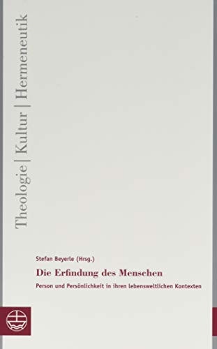 Die Erfindung des Menschen Person und Persönlichkeit in ihren lebensweltlichen Kontexten