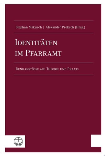 Identitäten im Pfarramt Denkanstöße aus Theorie und Praxis