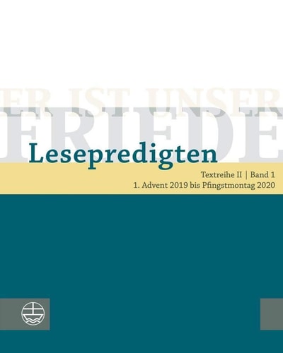 Er ist unser Friede Lesepredigten ; Textreihe. 1. Advent 2019 bis Pfingstmontag 2020 / Herausgegeben von Helmut Schwier