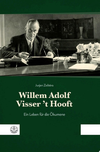 Willem Adolf Visser 't Hooft Ein Leben für die Ökumene