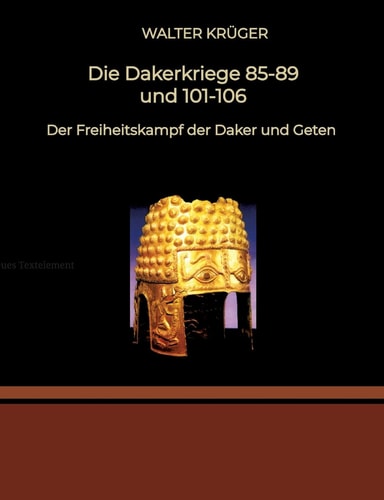 Die Dakerkriege 85-89 und 101-106 Der Freiheitskampf der Daker und Geten
