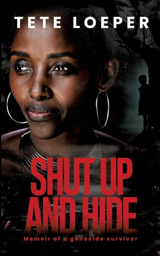 Shut Up and Hide Memoir of a Genocide Survivor