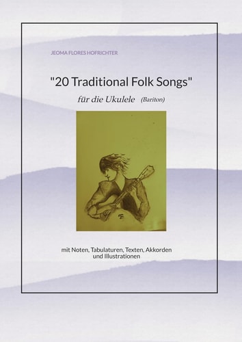 20 Traditional Folk-Songs für Ukulele (Bariton) - mit Noten, Tabulaturen, Texten, Akkorden und Illustrationen