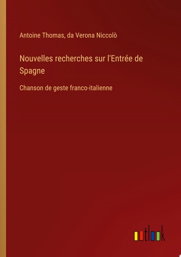 Nouvelles recherches sur l'Entrée de Spagne Chanson de geste franco-italienne