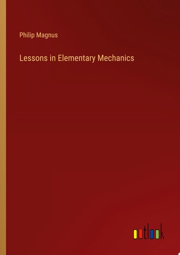 Lessons in Elementary Mechanics