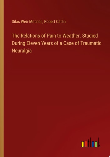 The Relations of Pain to Weather. Studied During Eleven Years of a Case of Traumatic Neuralgia