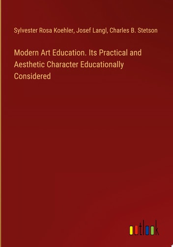 Modern Art Education. Its Practical and Aesthetic Character Educationally Considered