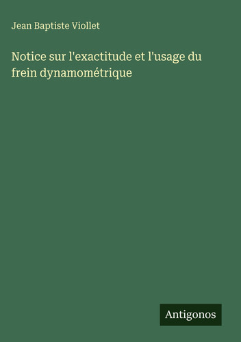 Notice sur l'exactitude et l'usage du frein dynamométrique