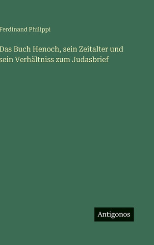 Das Buch Henoch, sein Zeitalter und sein Verhältniss zum Judasbrief